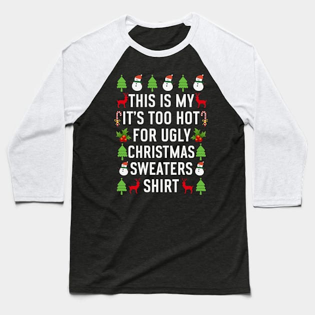 This is my its too hot for ugly christmas sweaters Baseball T-Shirt by Bourdia Mohemad